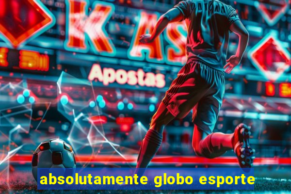 absolutamente globo esporte